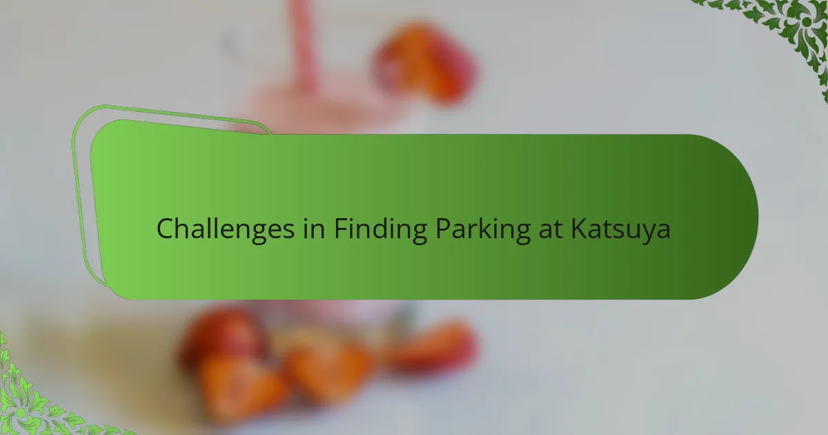 Challenges in Finding Parking at Katsuya