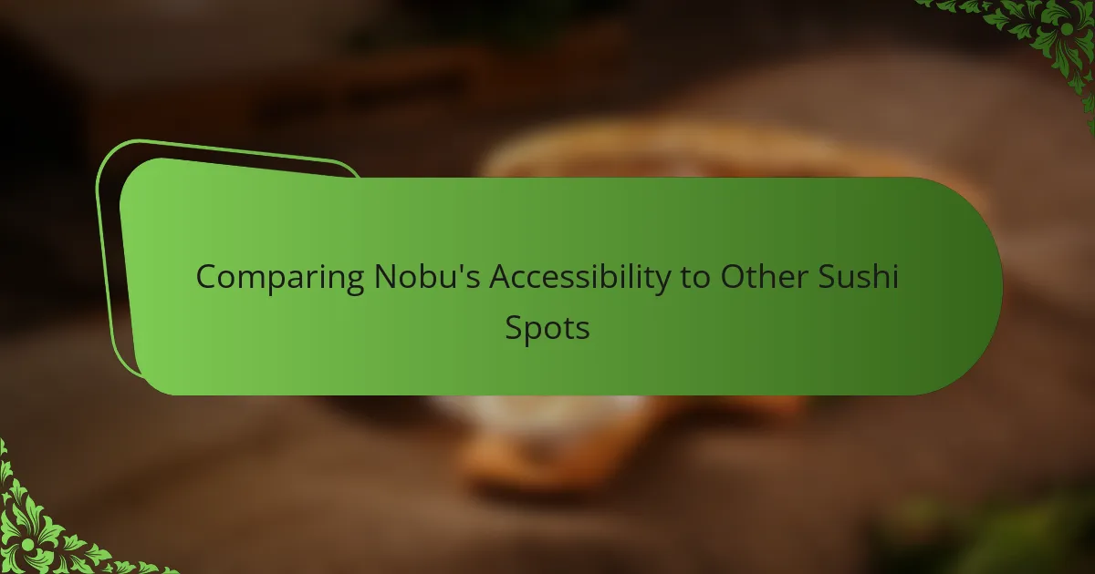 Comparing Nobu's Accessibility to Other Sushi Spots
