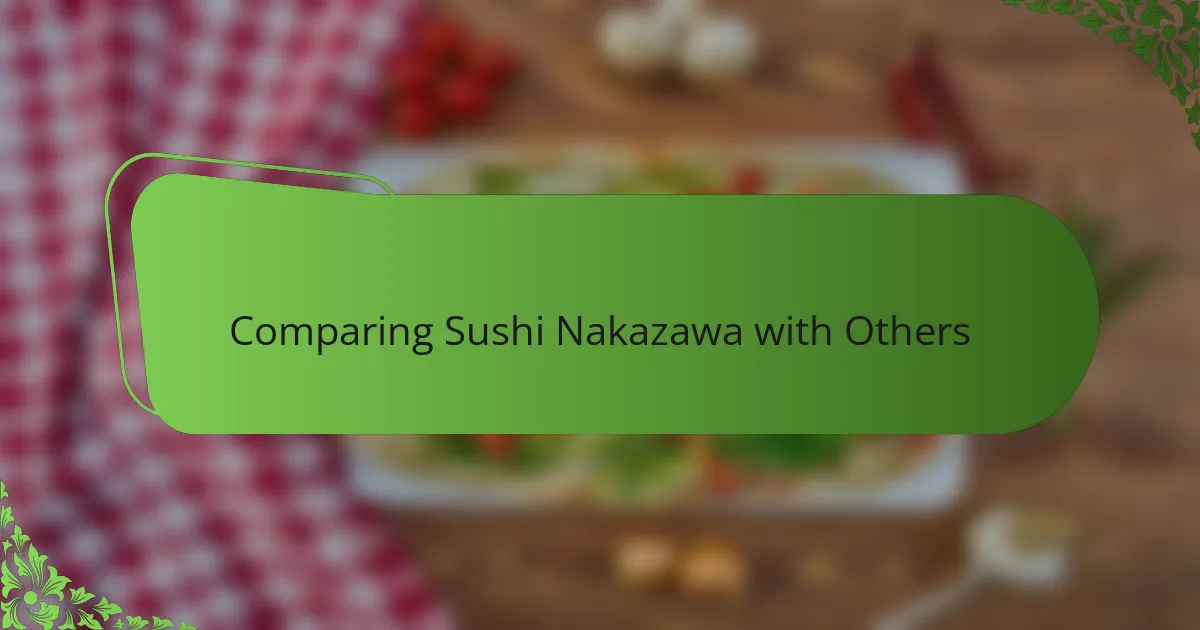 Comparing Sushi Nakazawa with Others