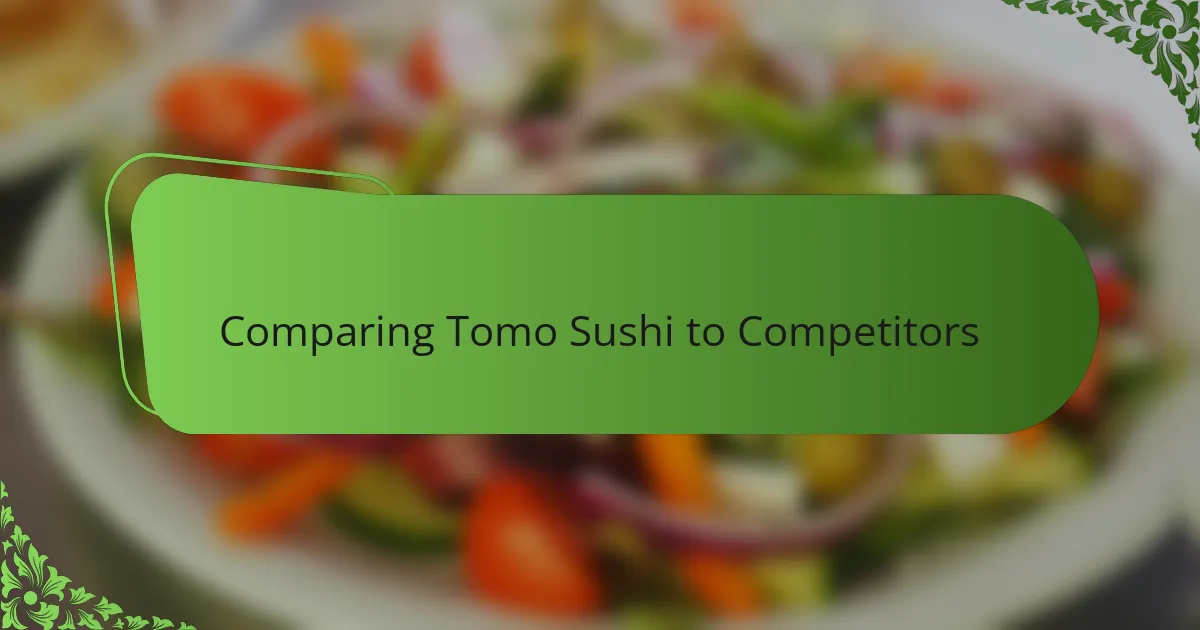 Comparing Tomo Sushi to Competitors