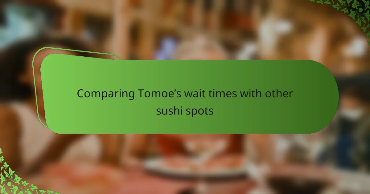 Comparing Tomoe’s wait times with other sushi spots