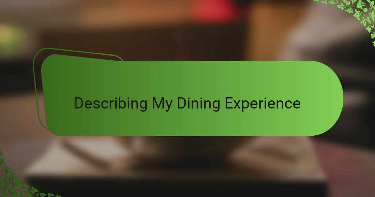 Describing My Dining Experience