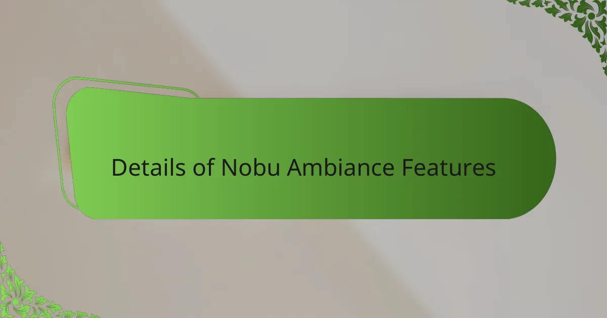 Details of Nobu Ambiance Features