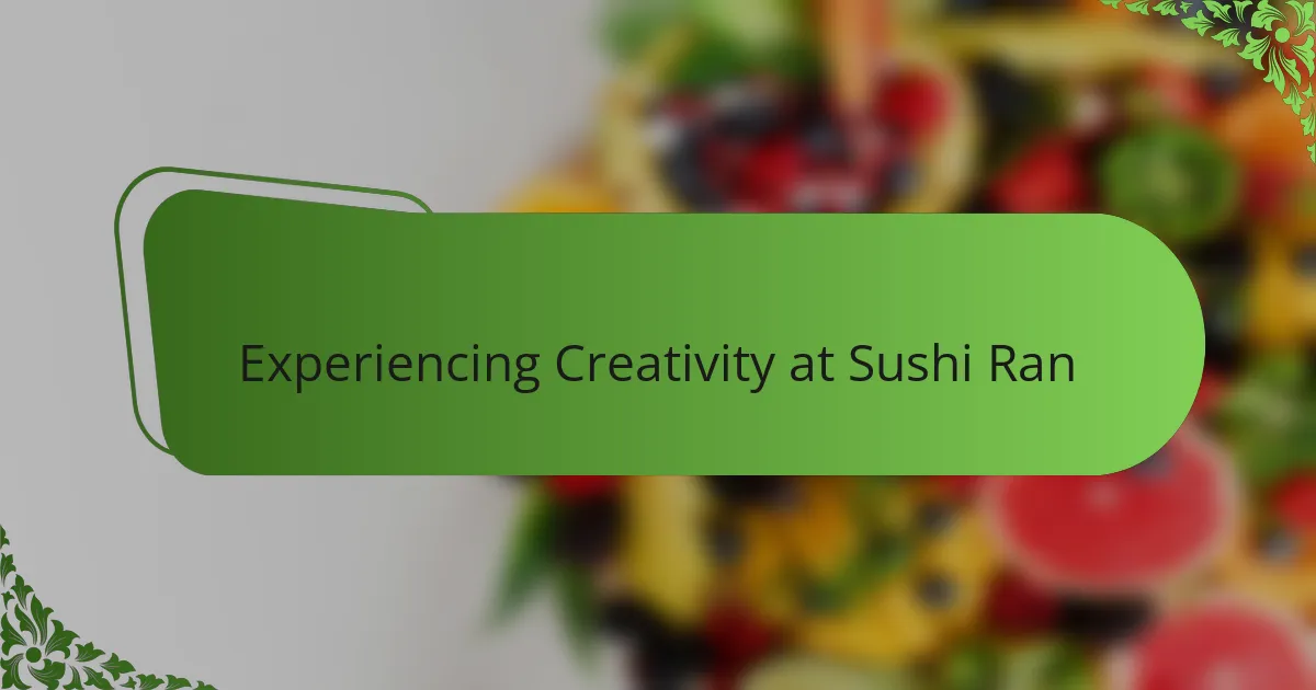 Experiencing Creativity at Sushi Ran