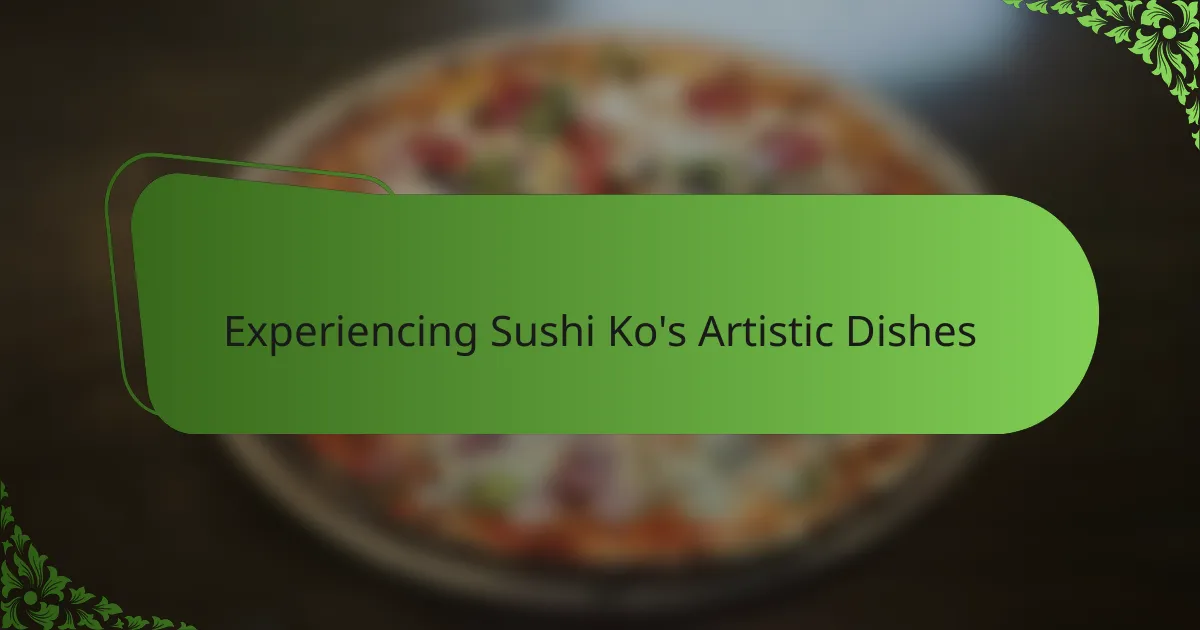 Experiencing Sushi Ko's Artistic Dishes