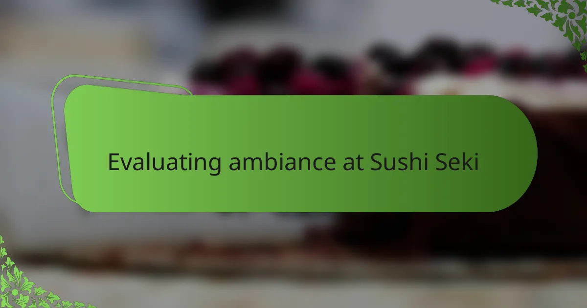 Evaluating ambiance at Sushi Seki