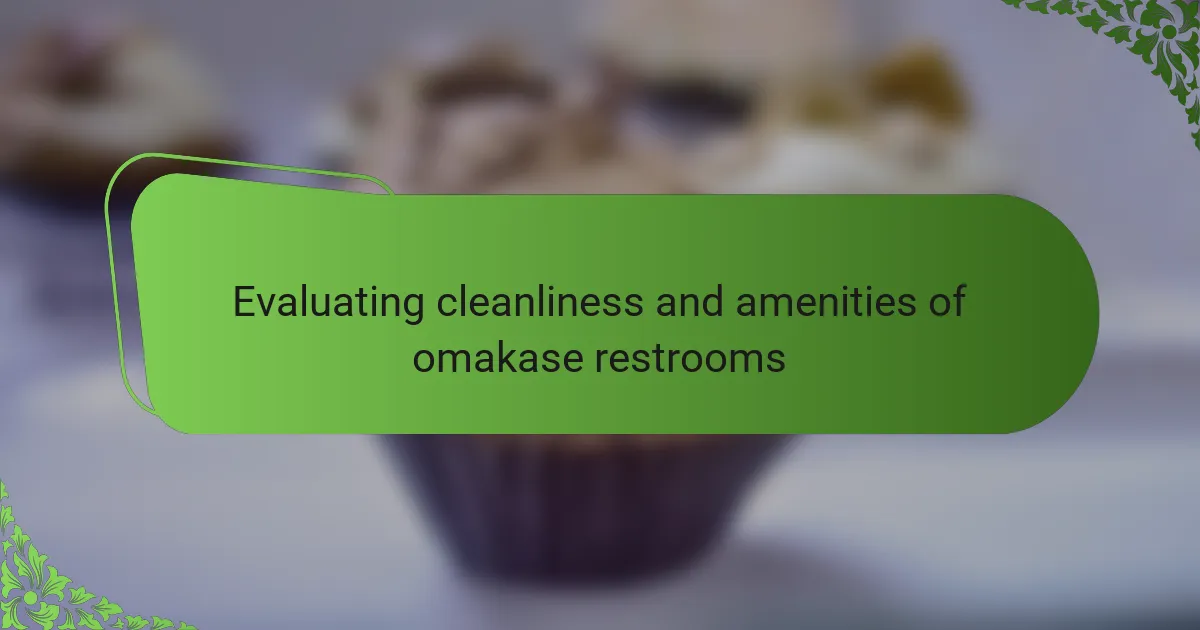 Evaluating cleanliness and amenities of omakase restrooms