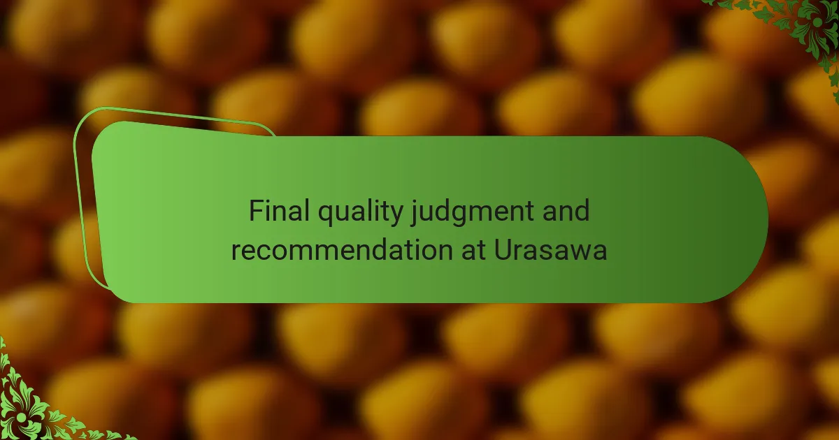 Final quality judgment and recommendation at Urasawa