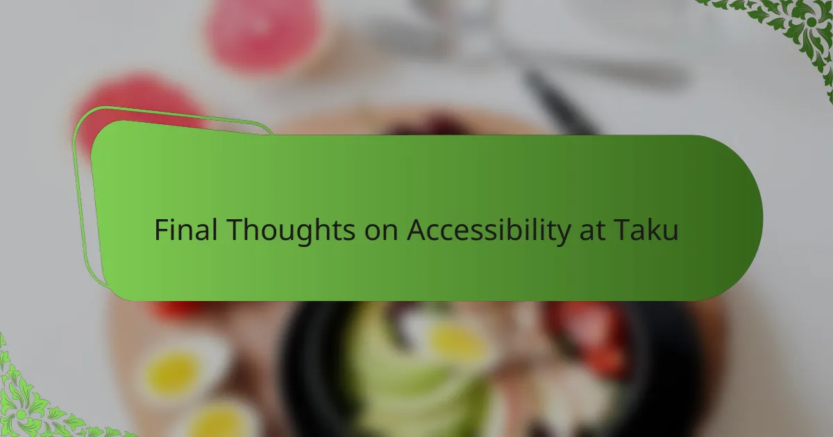 Final Thoughts on Accessibility at Taku
