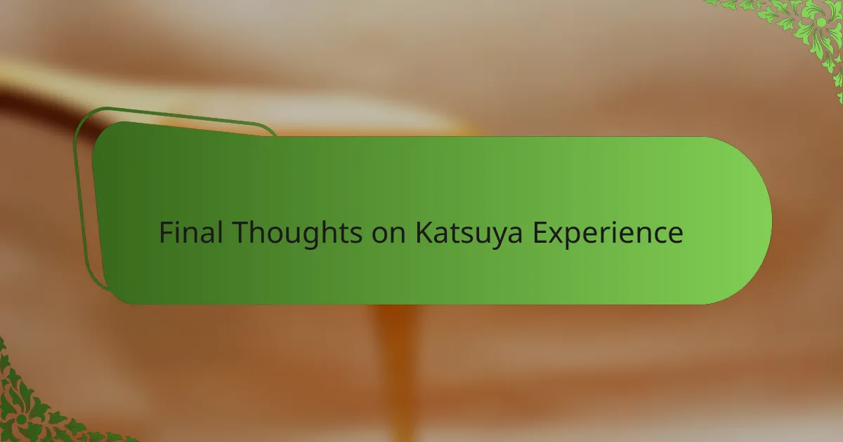 Final Thoughts on Katsuya Experience