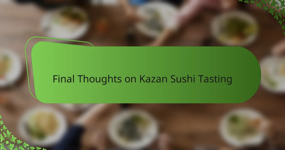 Final Thoughts on Kazan Sushi Tasting