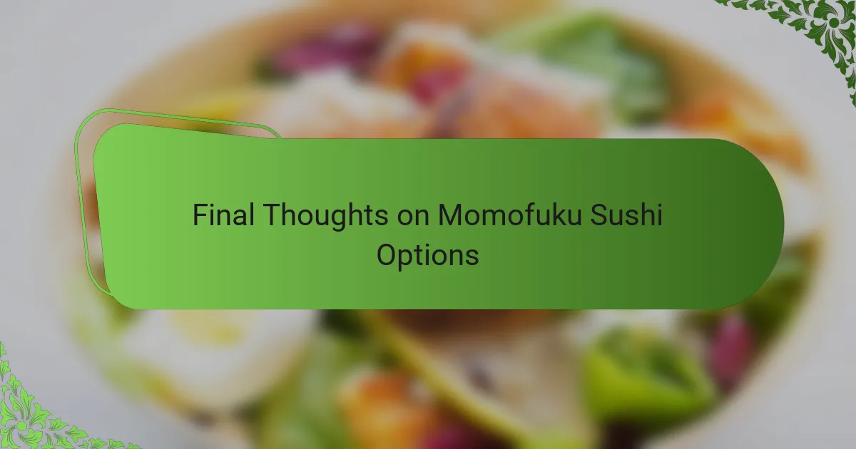Final Thoughts on Momofuku Sushi Options