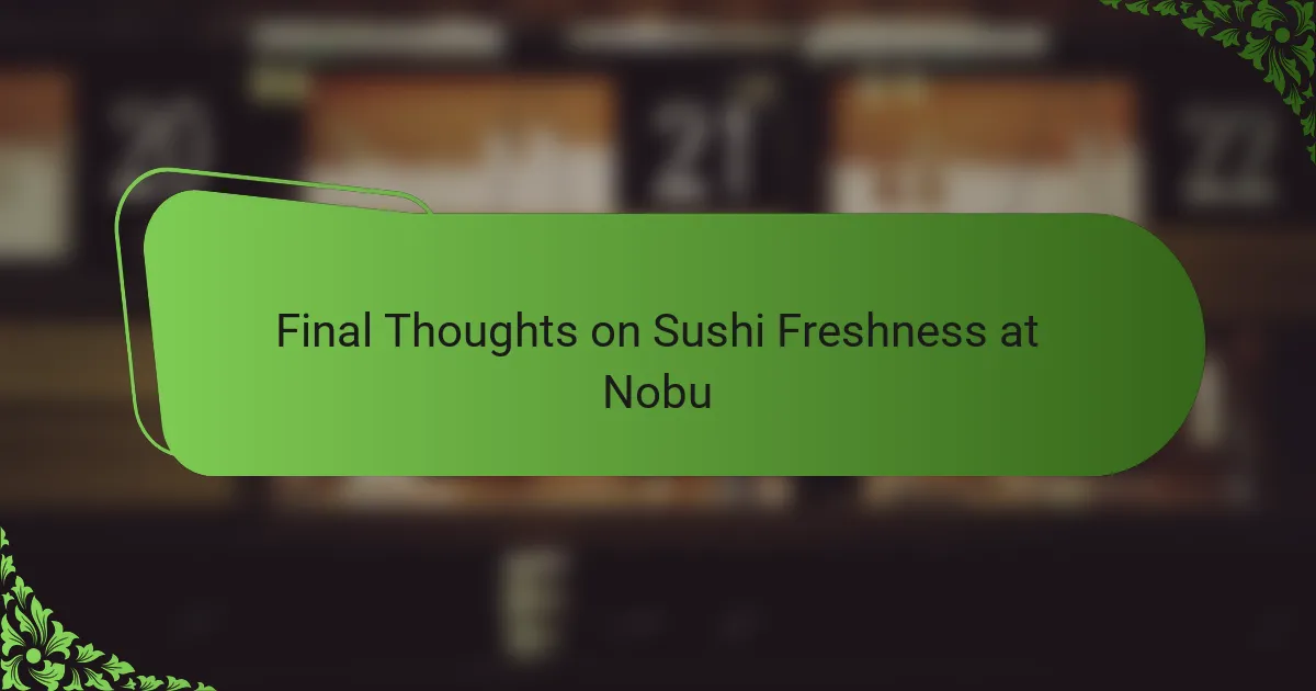 Final Thoughts on Sushi Freshness at Nobu