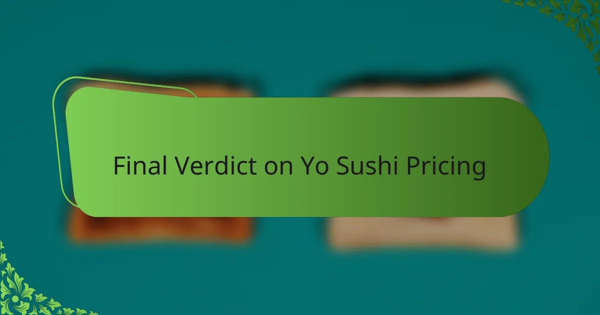 Final Verdict on Yo Sushi Pricing