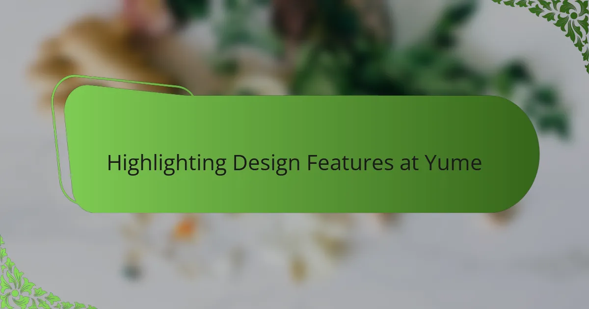 Highlighting Design Features at Yume