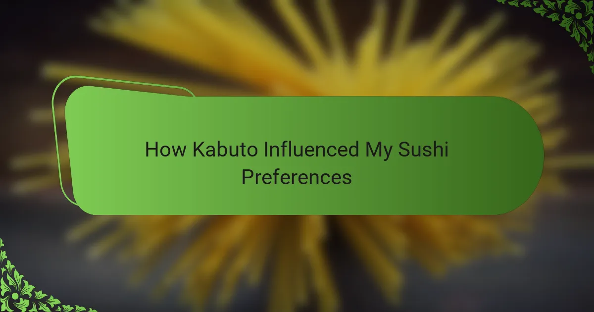 How Kabuto Influenced My Sushi Preferences