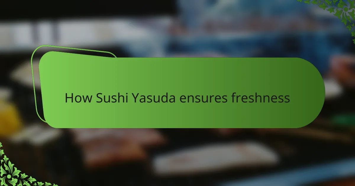 How Sushi Yasuda ensures freshness