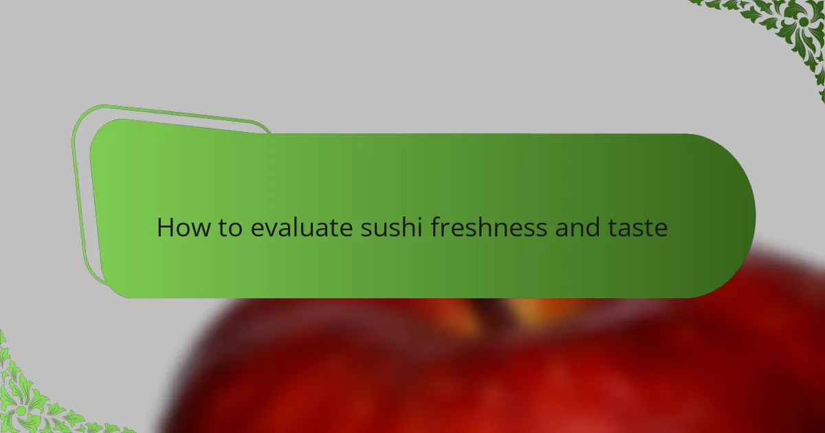 How to evaluate sushi freshness and taste