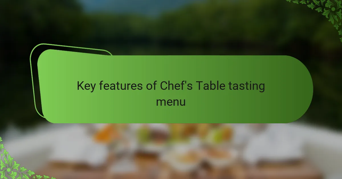 Key features of Chef's Table tasting menu