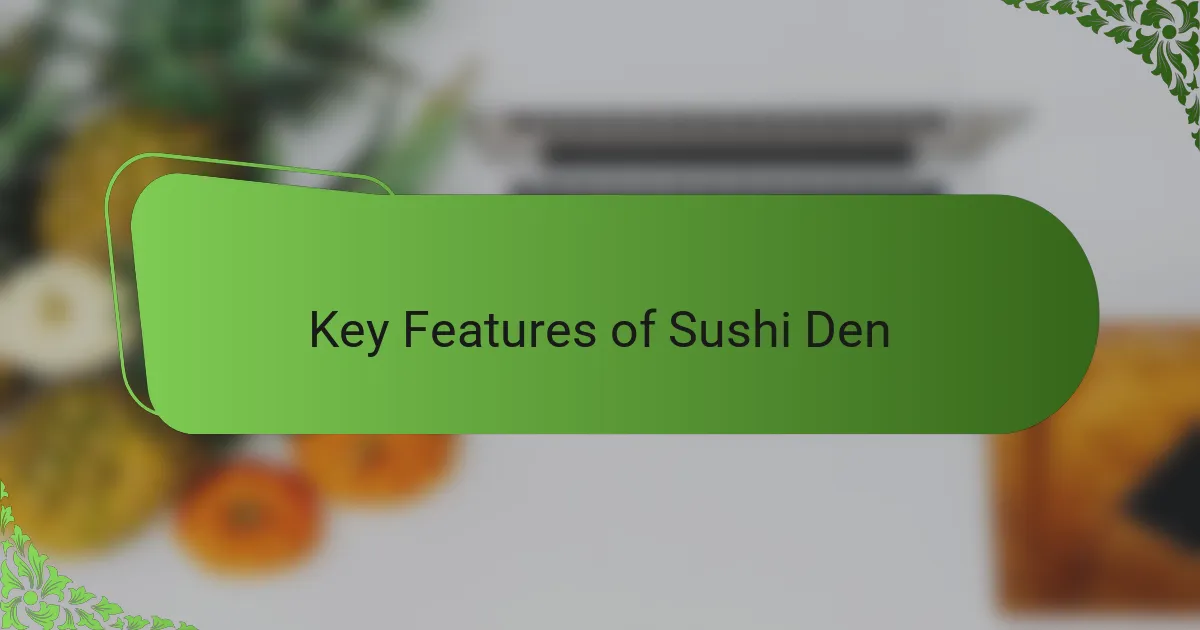 Key Features of Sushi Den