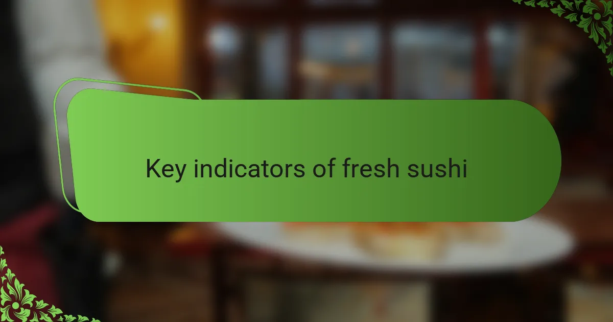 Key indicators of fresh sushi