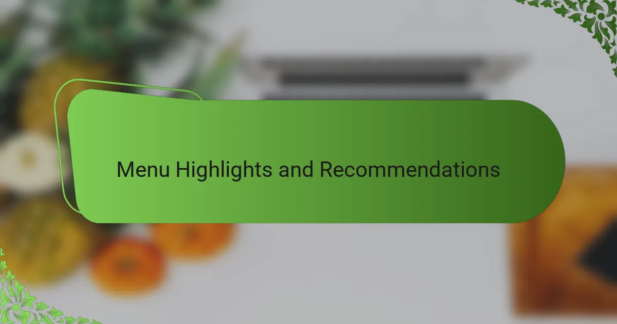 Menu Highlights and Recommendations
