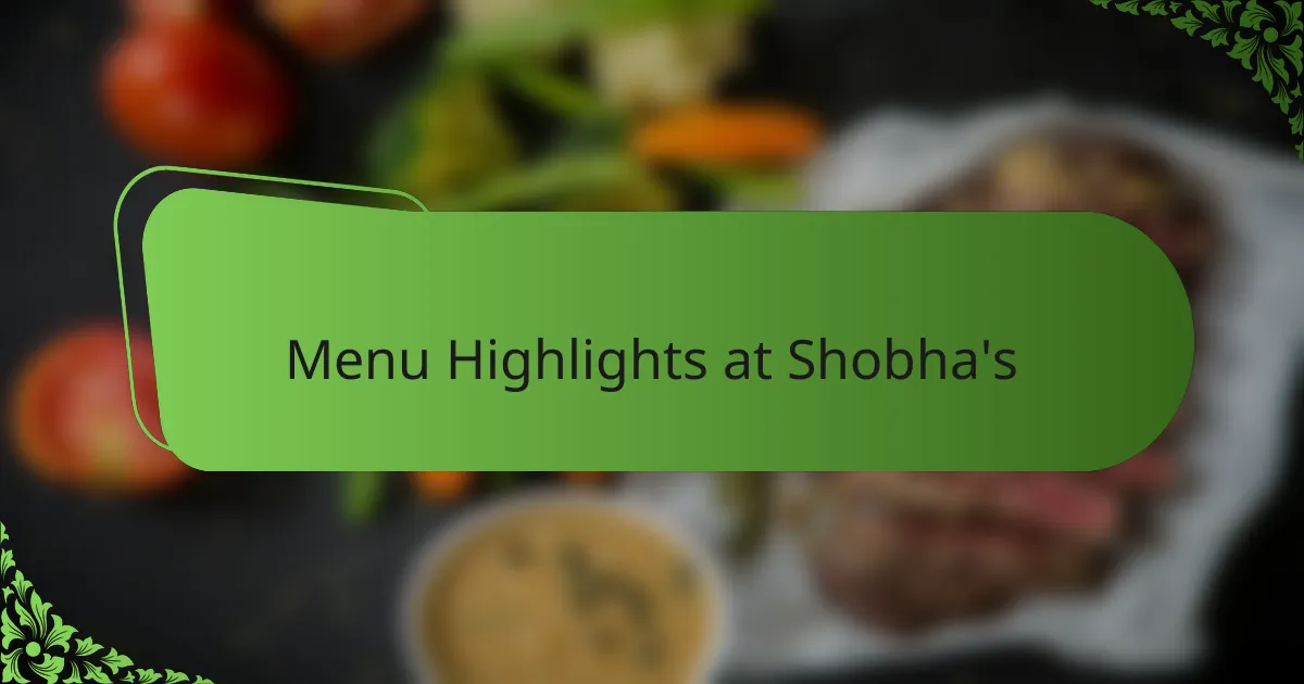Menu Highlights at Shobha's
