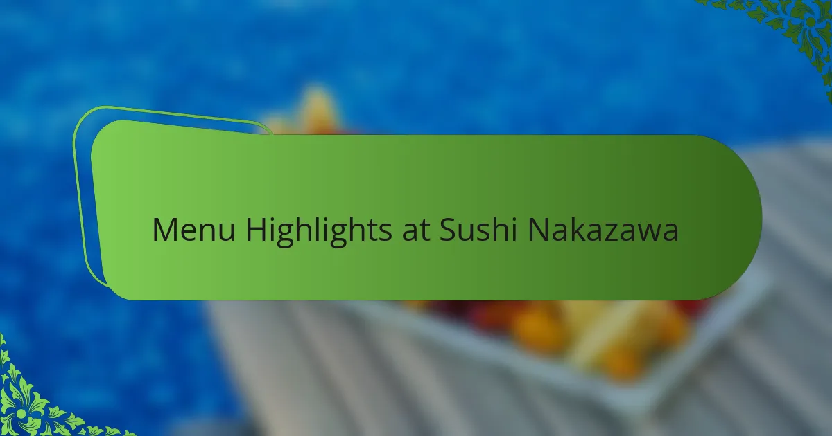 Menu Highlights at Sushi Nakazawa