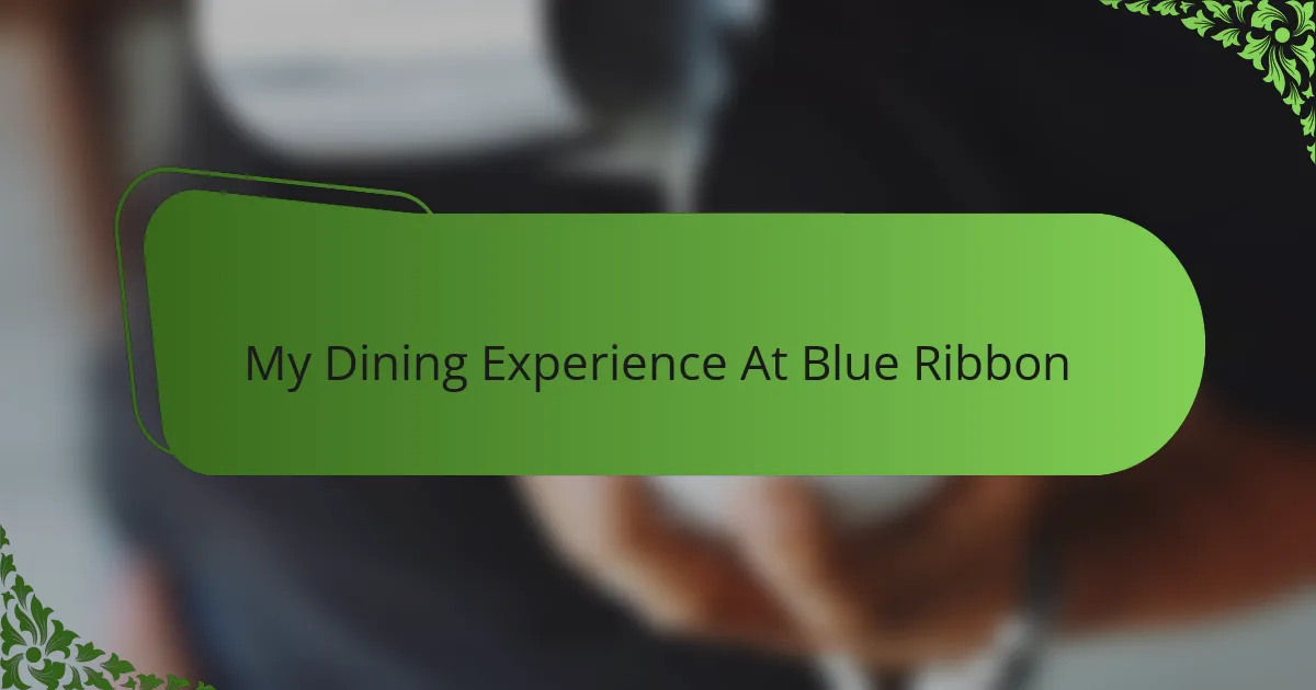 My Dining Experience At Blue Ribbon