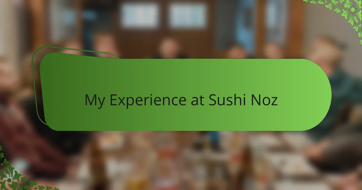 My Experience at Sushi Noz