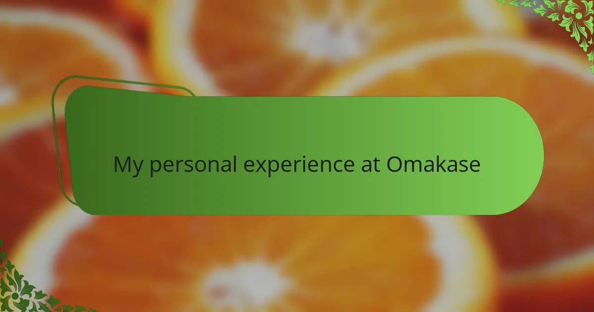 My personal experience at Omakase