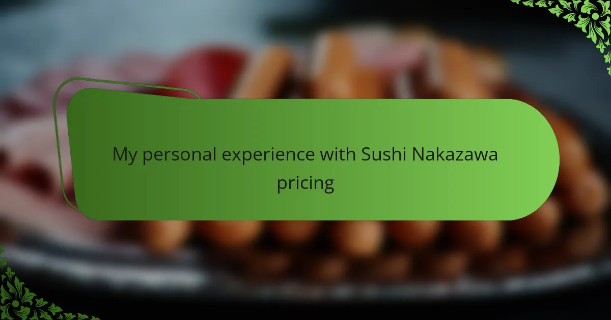 My personal experience with Sushi Nakazawa pricing