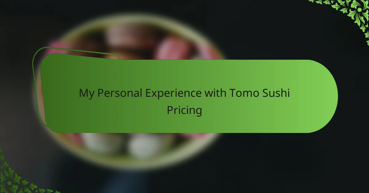 My Personal Experience with Tomo Sushi Pricing