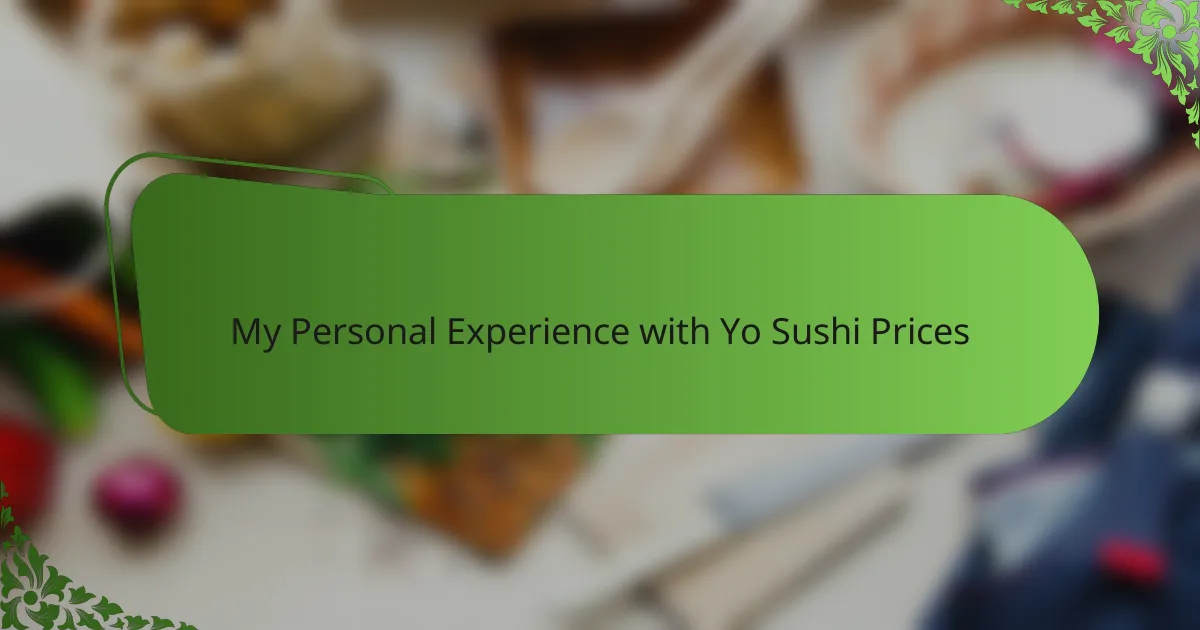 My Personal Experience with Yo Sushi Prices