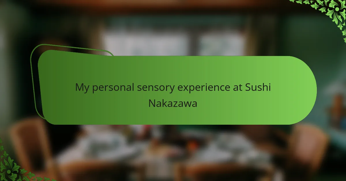 My personal sensory experience at Sushi Nakazawa