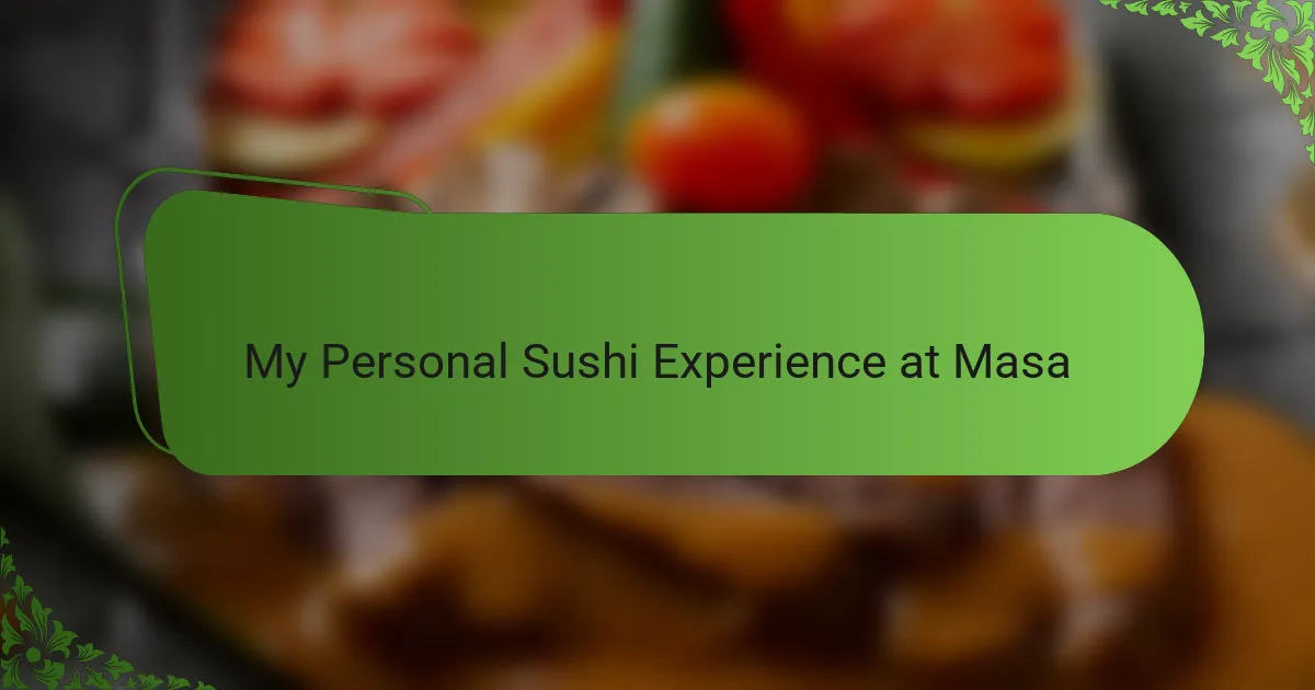 My Personal Sushi Experience at Masa