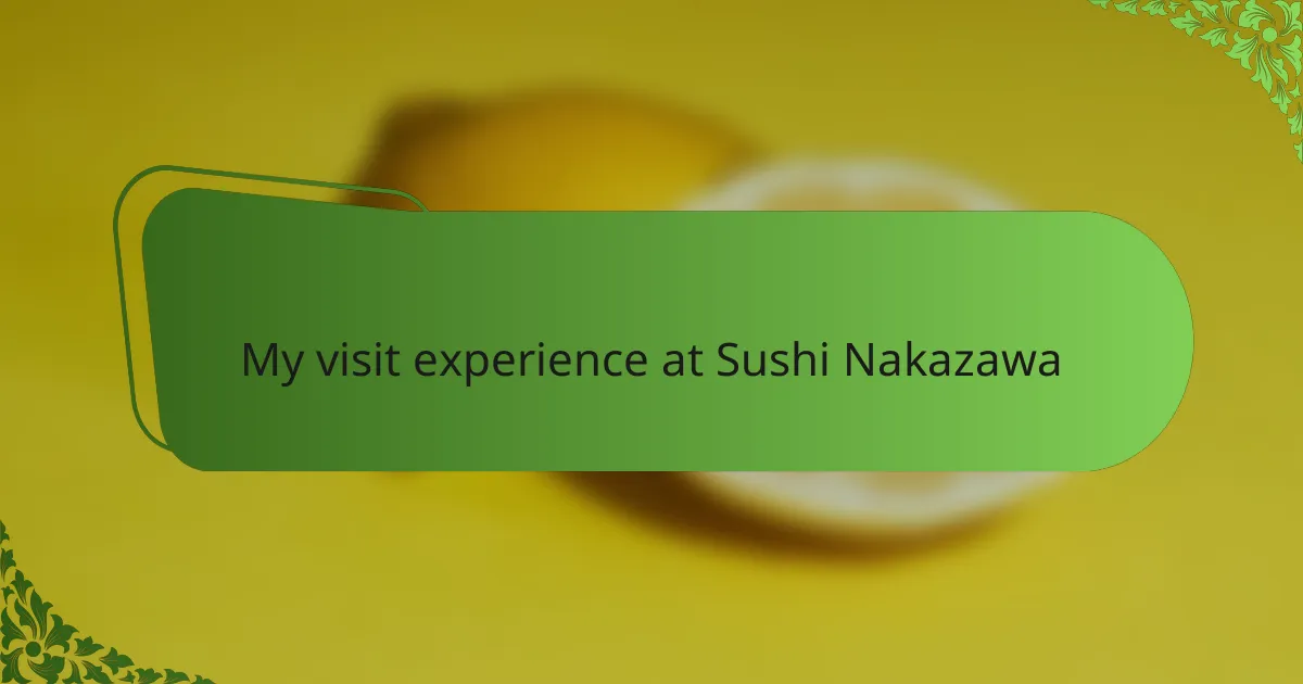 My visit experience at Sushi Nakazawa