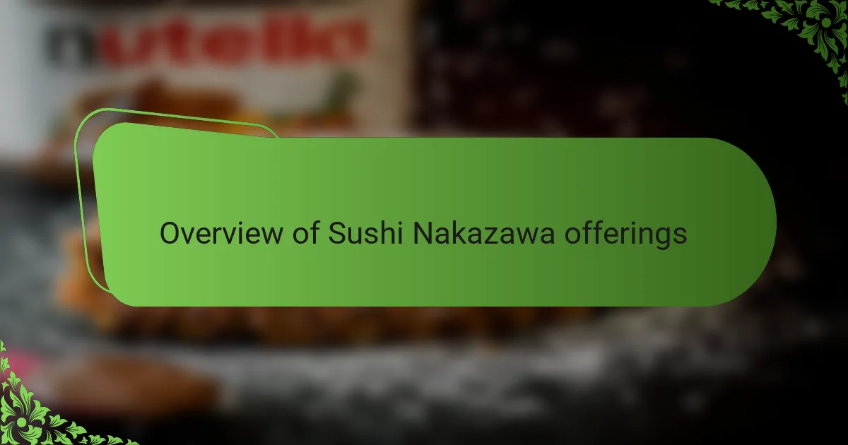 Overview of Sushi Nakazawa offerings
