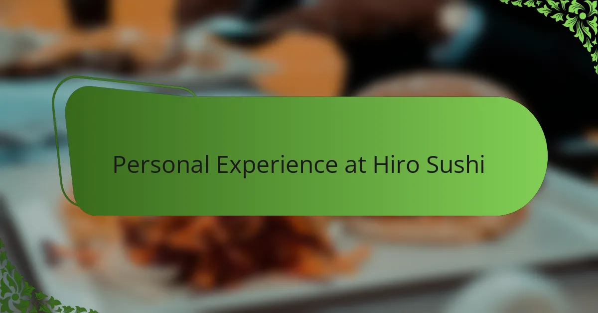 Personal Experience at Hiro Sushi