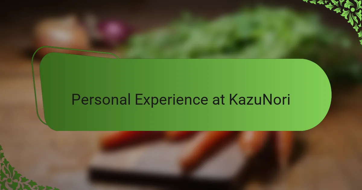 Personal Experience at KazuNori