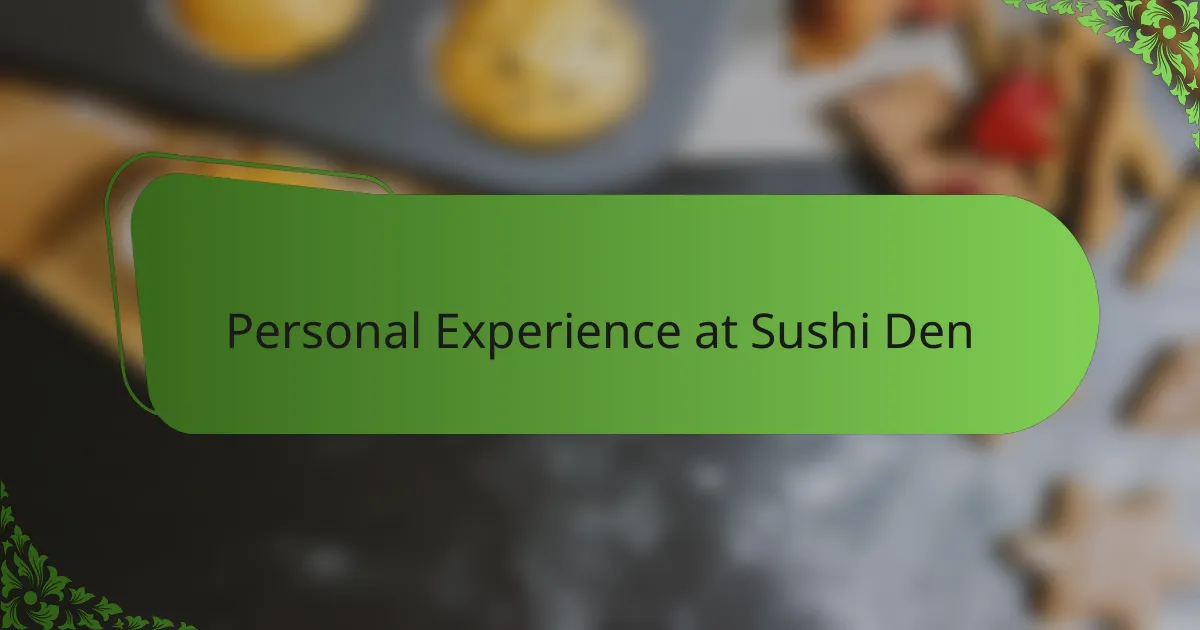 Personal Experience at Sushi Den