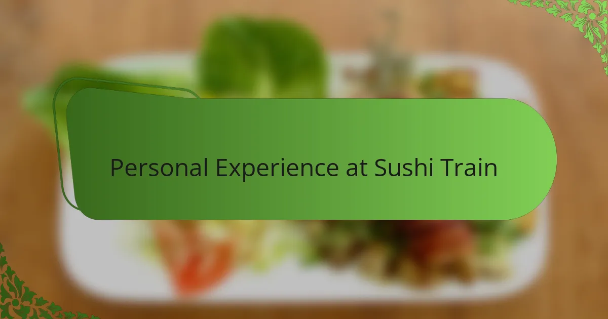 Personal Experience at Sushi Train