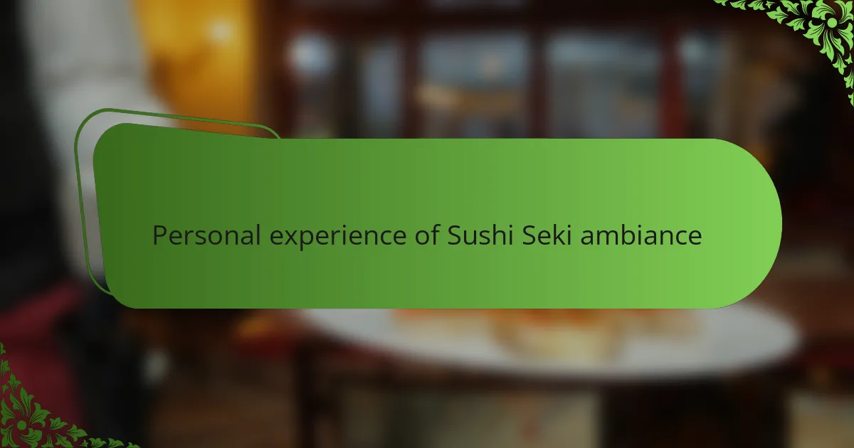 Personal experience of Sushi Seki ambiance