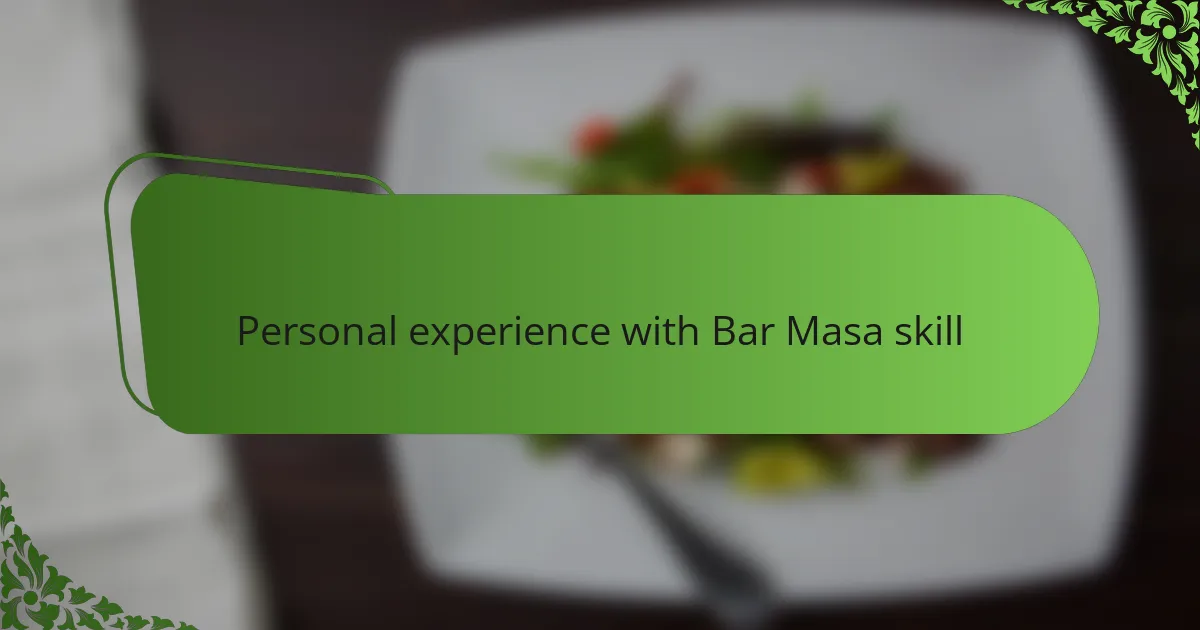 Personal experience with Bar Masa skill