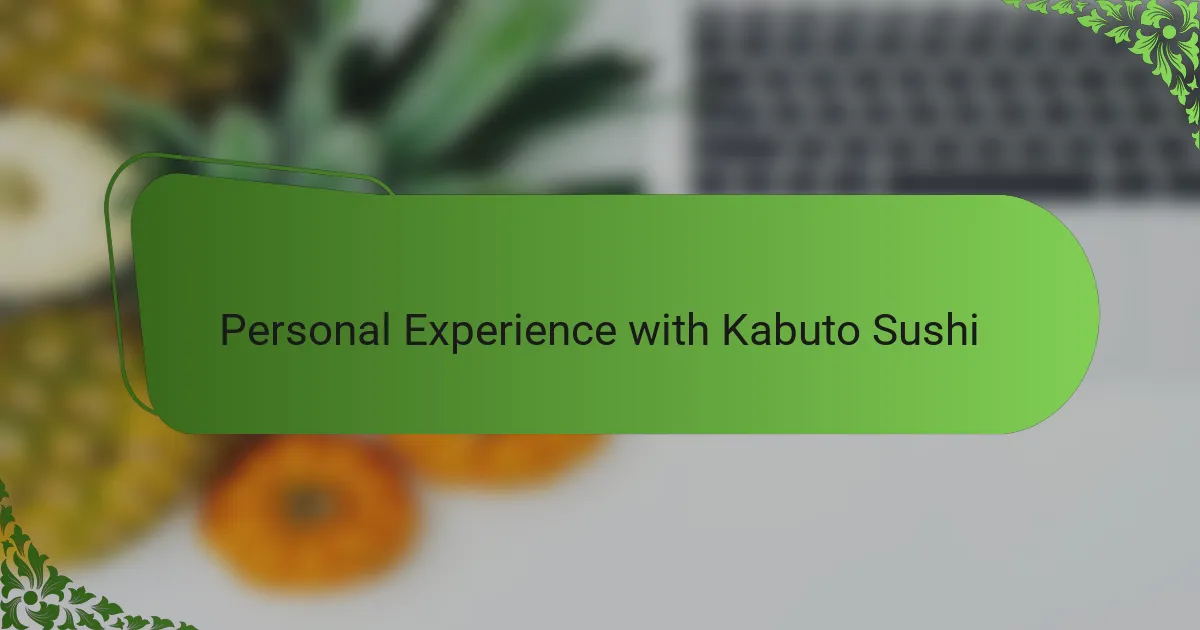 Personal Experience with Kabuto Sushi