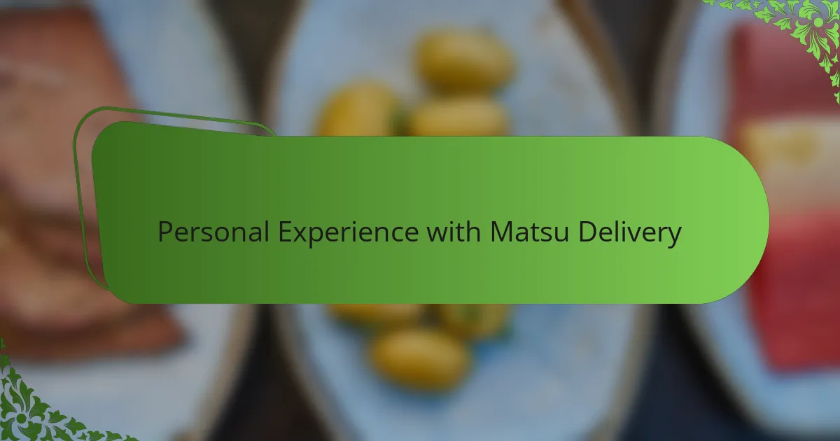 Personal Experience with Matsu Delivery
