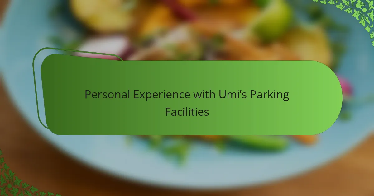 Personal Experience with Umi’s Parking Facilities