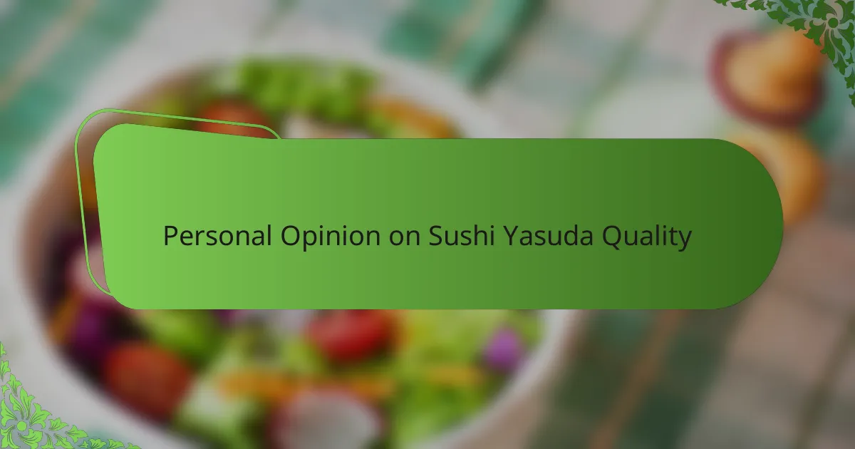Personal Opinion on Sushi Yasuda Quality