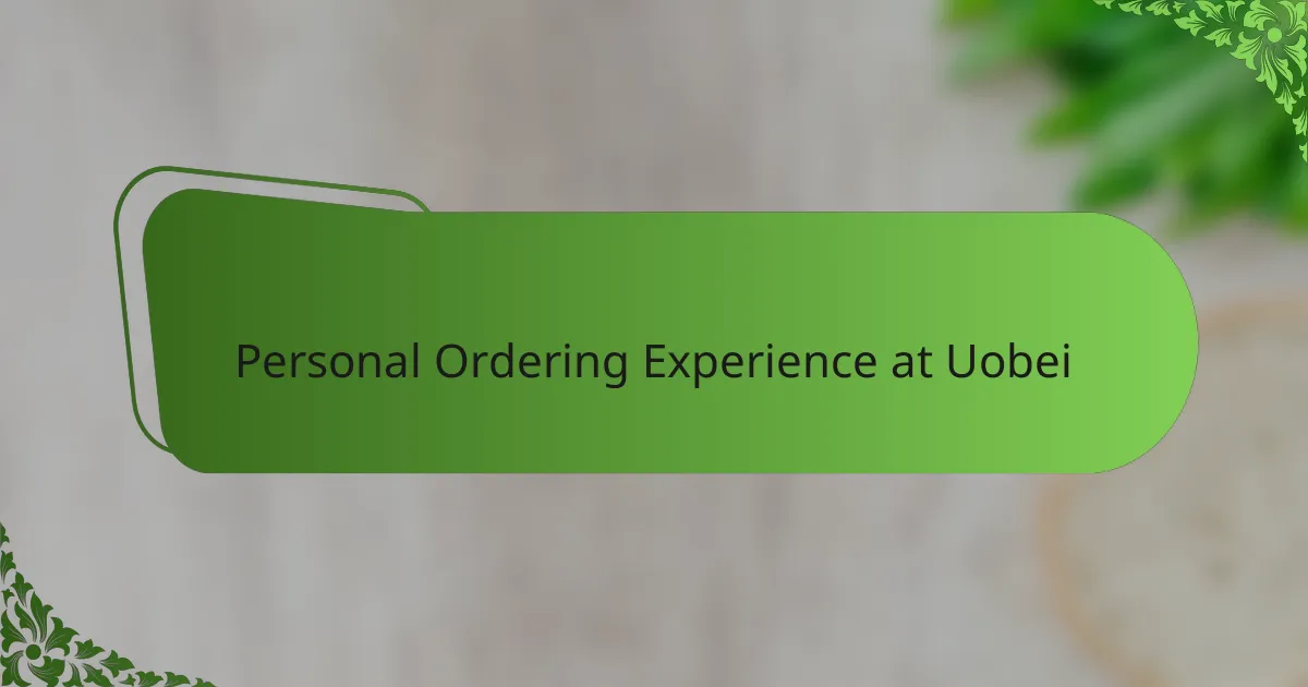 Personal Ordering Experience at Uobei