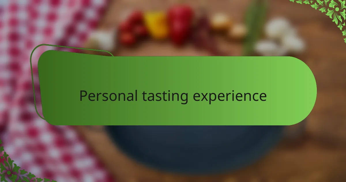 Personal tasting experience